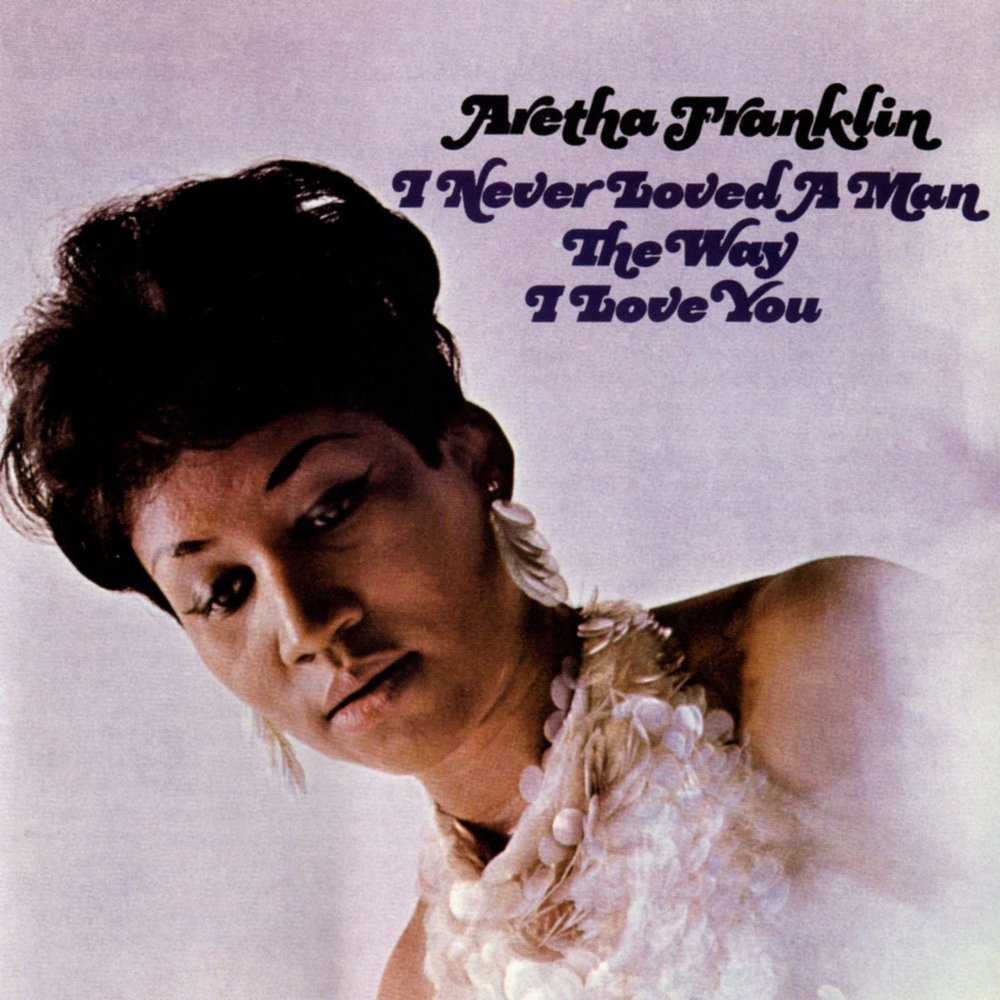Aretha Franklin - альбом I Never Loved a Man the Way I Love You (1967 год)